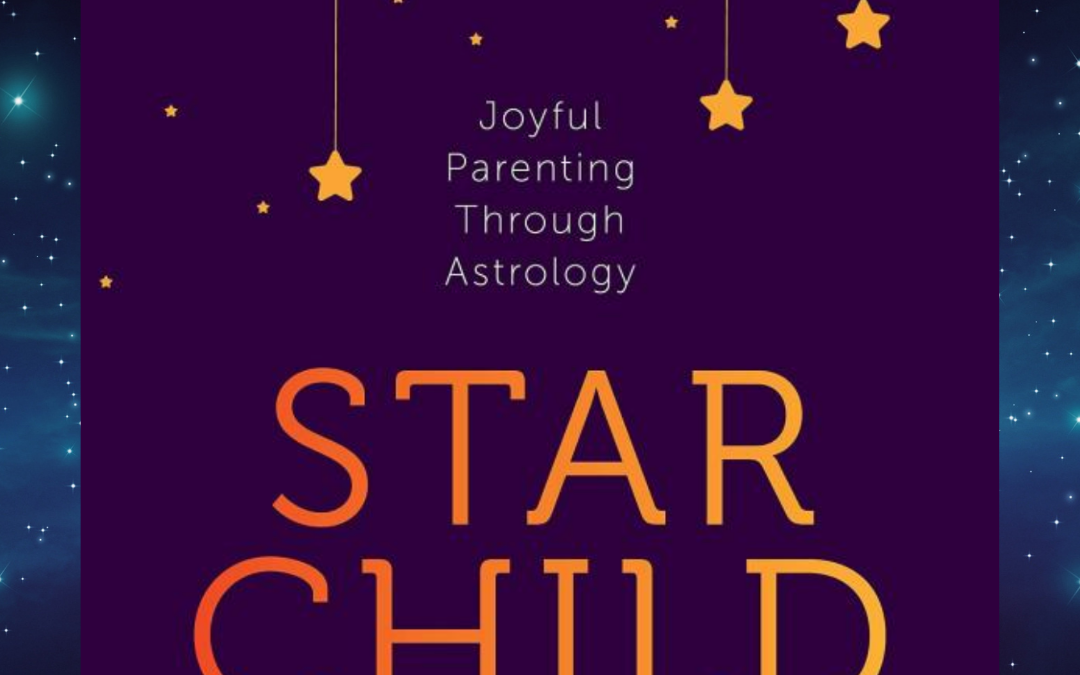Book Recommendation:  Star Child, Joyful Parenting Through Astrology